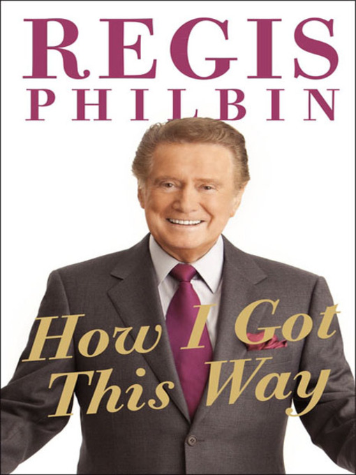 Title details for How I Got This Way by Regis Philbin - Available